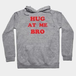 Hug At Me Bro - Just the words Hoodie